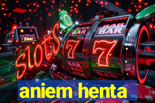 aniem henta